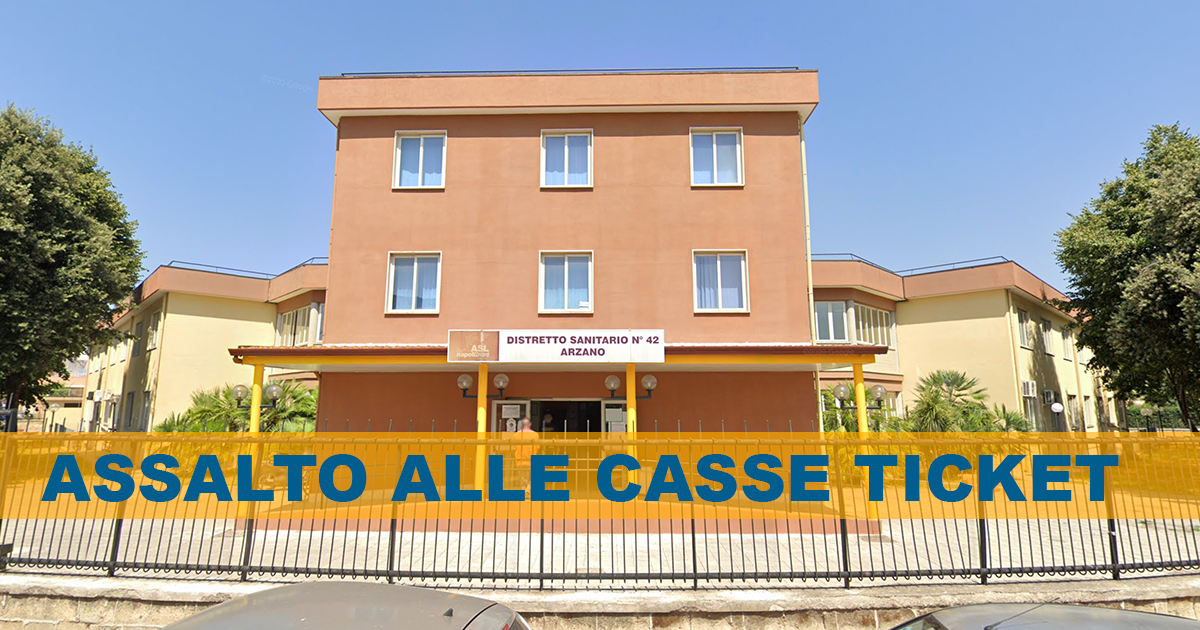 Arzano: Assalto armato alle casse ticket del distretto sanitario
