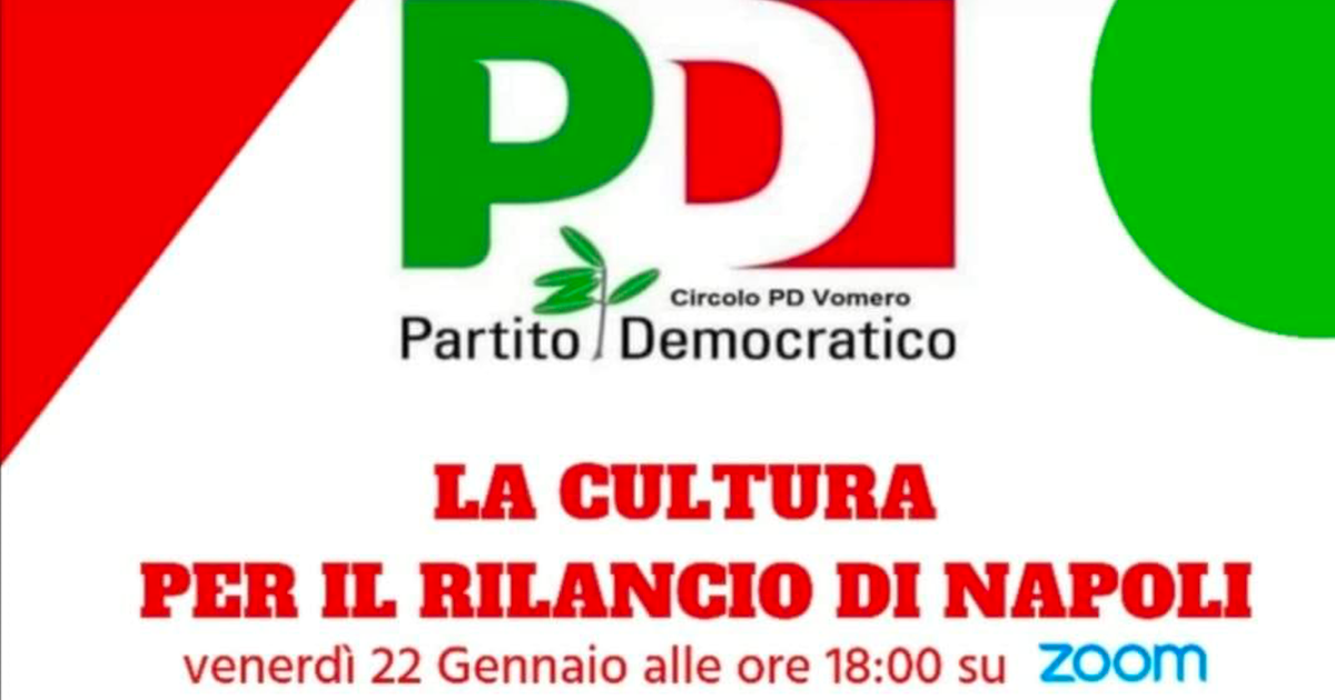 LA CULTURA PER IL RILANCIO DI NAPOLI: INIZIATIVA ONLINE DEL CIRCOLO DEL PARTITO DEMOCRATICO DEL VOMERO