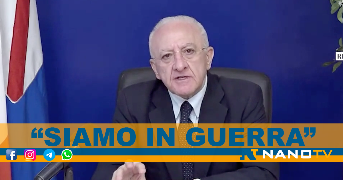 De Luca: “Se non lo avete capito, siamo in guerra!”
