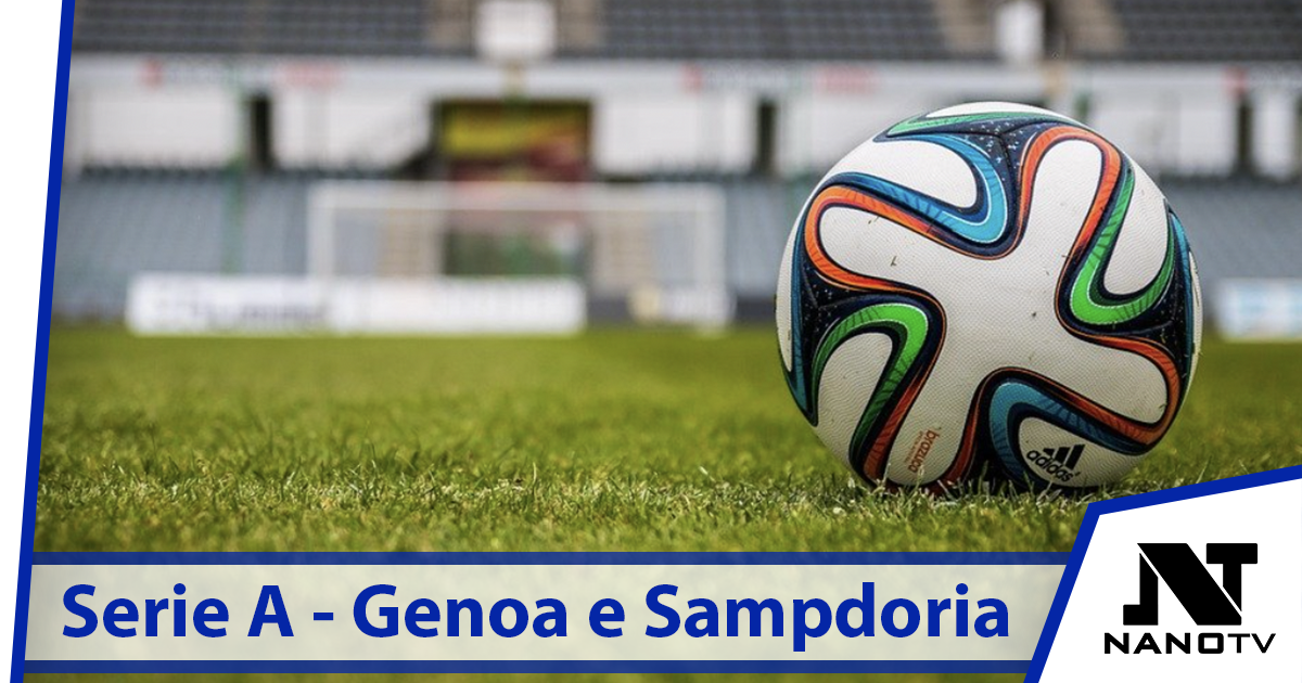 Serie A. Le prossime gare di Genoa e Sampdoria saranno fondamentali per le due compagini liguri  