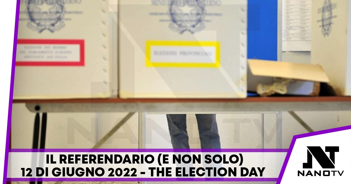 Il referendario (e non solo) 12 di giugno 2022…the Election Day “