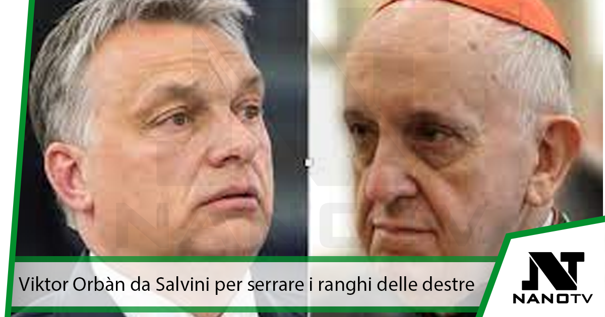“ Da Viktor Orbàn a Salvini, passando però prima da Papa Bergoglio  “