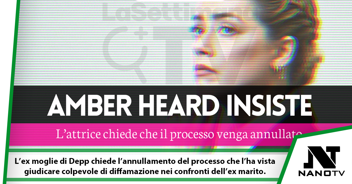 Amber Heard chiede l’annullamento del processo: “Uno dei giurati non doveva essere lì”