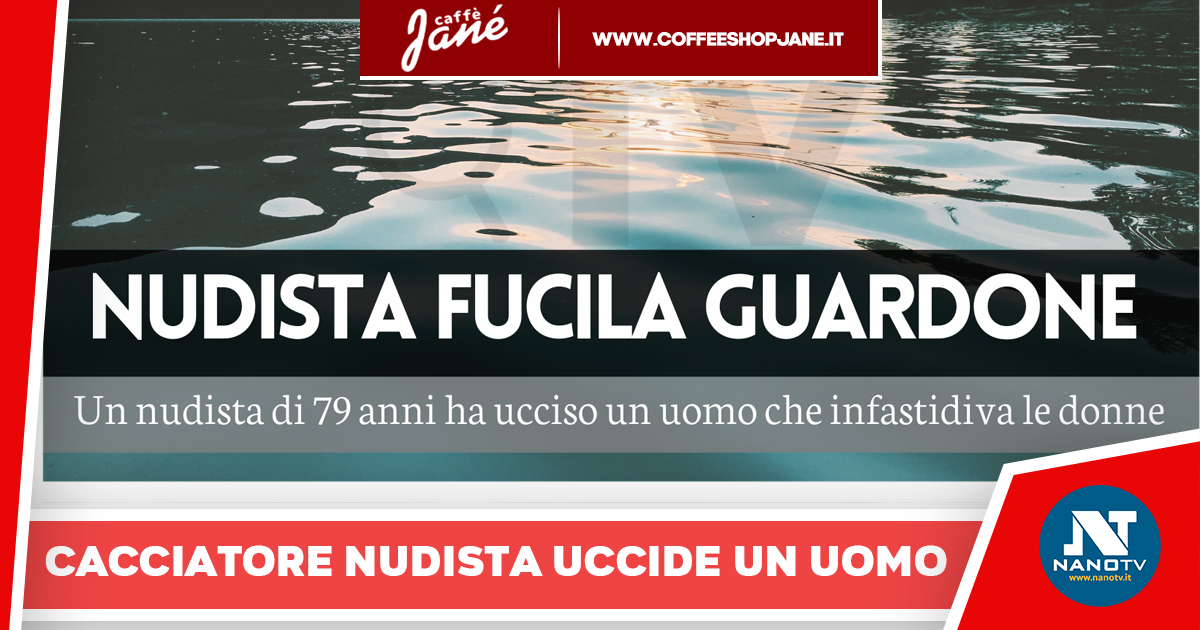 Cacciatore nudista 79enne fucila un presunto molestatore