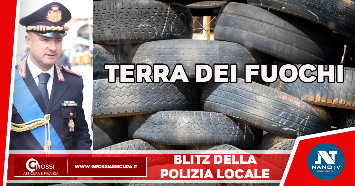 Terra dei Fuochi, inquina da anni: sigilli a ricambio gomme. Blitz della Polizia Locale ad Aversa, denunciato il titolare