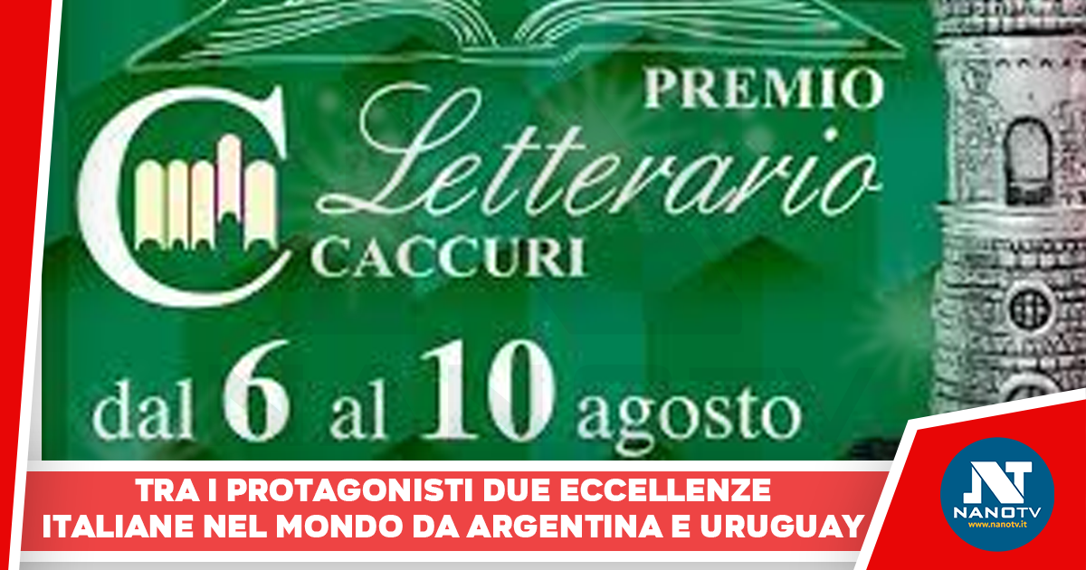 Al via XI edizione Premio Letterario Caccuri. Tra i protagonisti ancora due eccellenze italiane nel mondo da Argentina e Uruguay