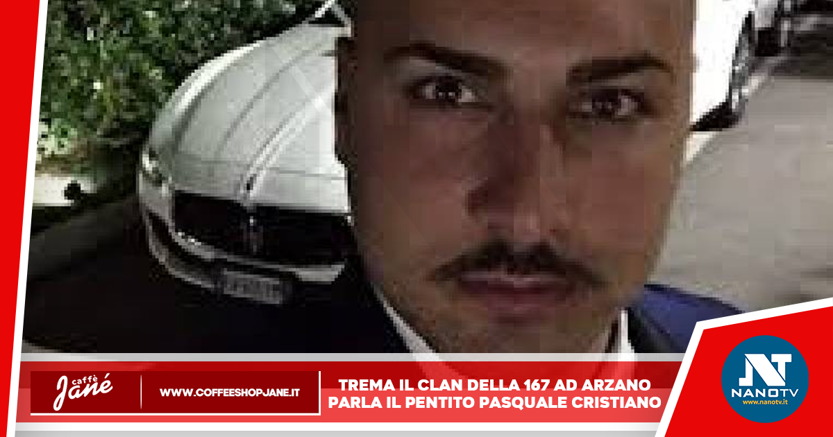 Ad Arzano fanno tremare le dichiarazioni del pentito Pasquale Cristiano: nomi di killer e mandanti del clan della 167