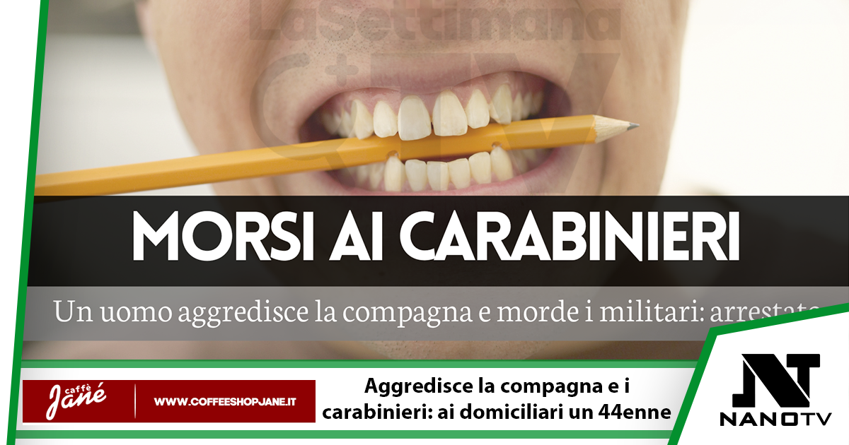 Aggredisce la compagna e prende i Carabinieri a morsi: arrestato