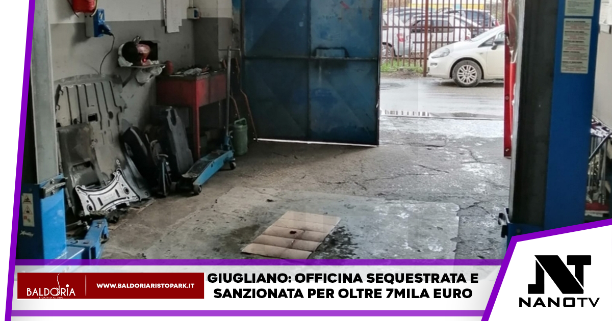 Giugliano: officina senza licenza sanitaria sequestrata e sanzionata per oltre 7mila euro