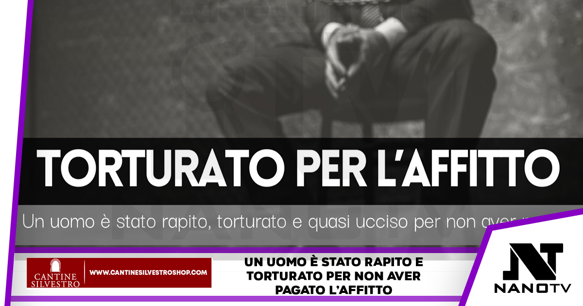 Non paga l’affitto e viene rapito, torturato e quasi ucciso da 5 uomini