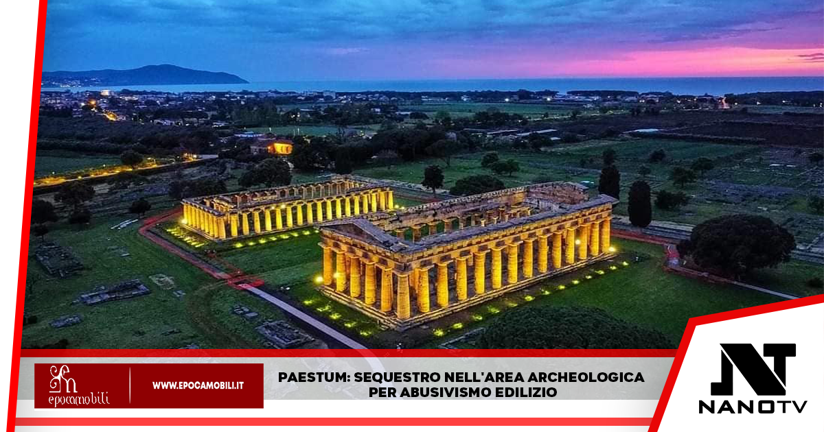 Paestum: sequestro nell’area archeologica per abusivismo edilizio