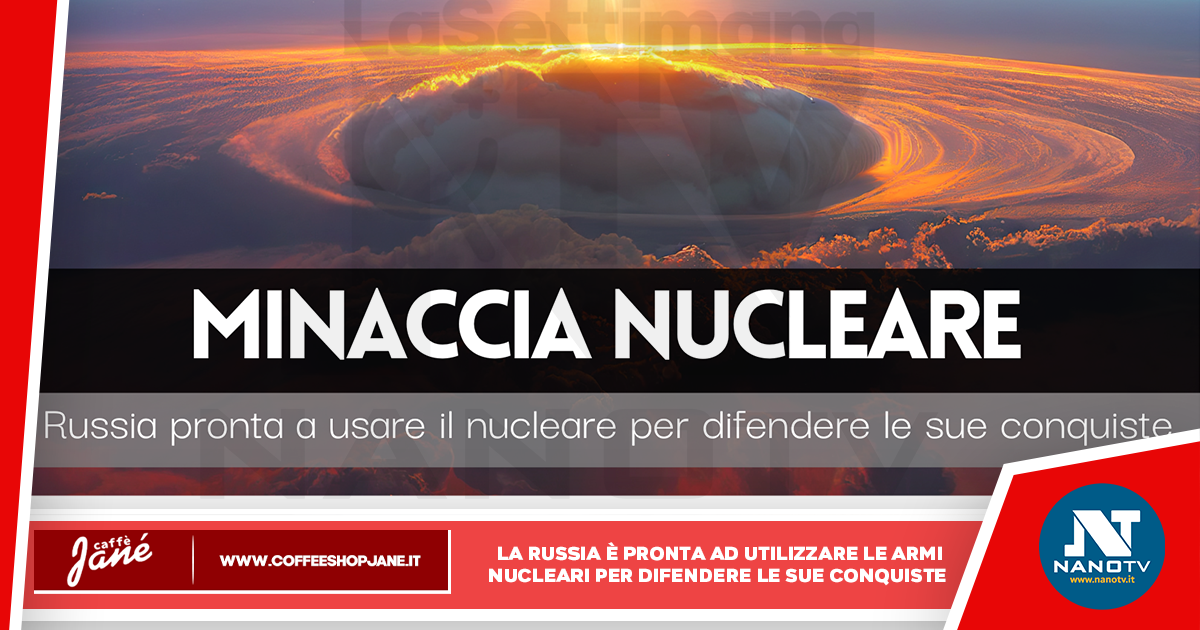 Minaccia Nucleare: la Russia sarebbe pronta a usare armi nucleari per difendere le sue conquiste