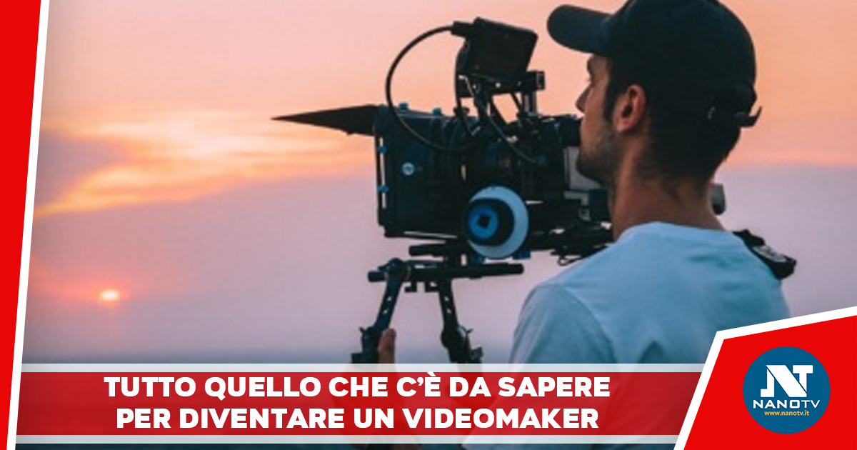 Tutto quello che c’è da sapere per diventare un videomaker