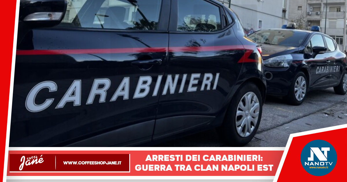Napoli: Carabinieri arrestano 6 persone per la guerra di Camorra a Napoli Est