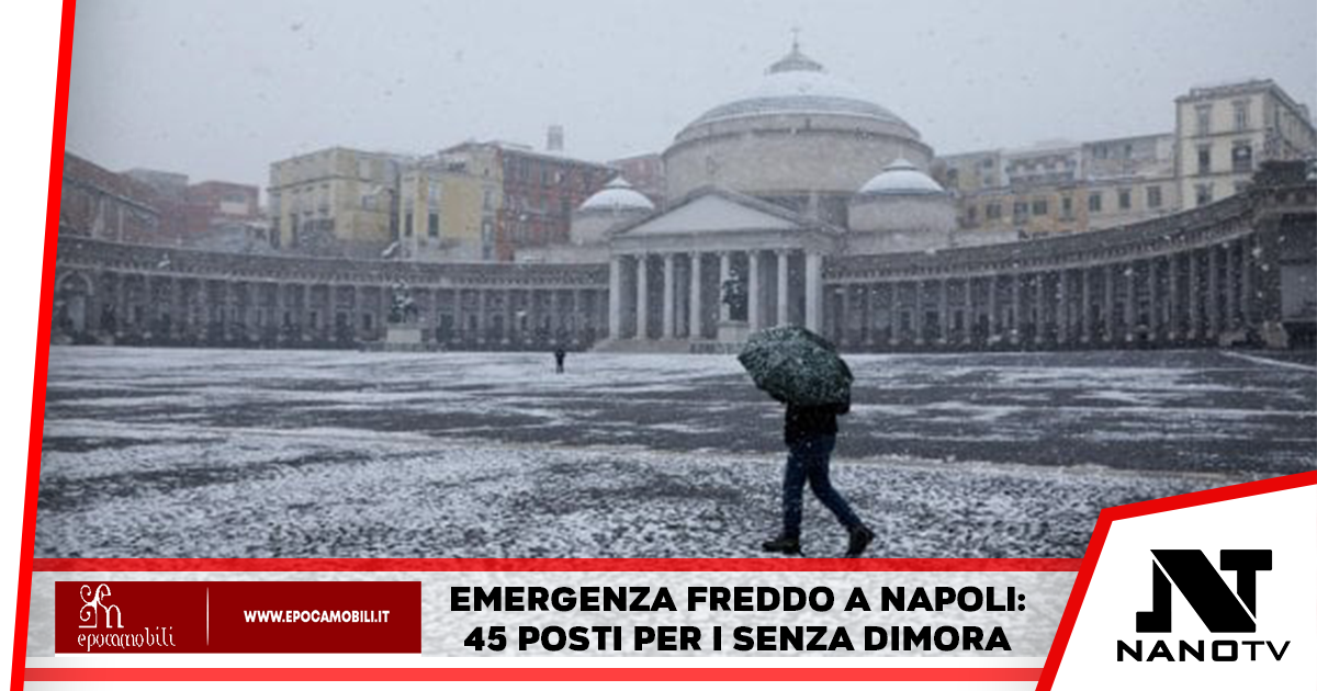 Emergenza freddo a Napoli: 45 posti per i senza dimora