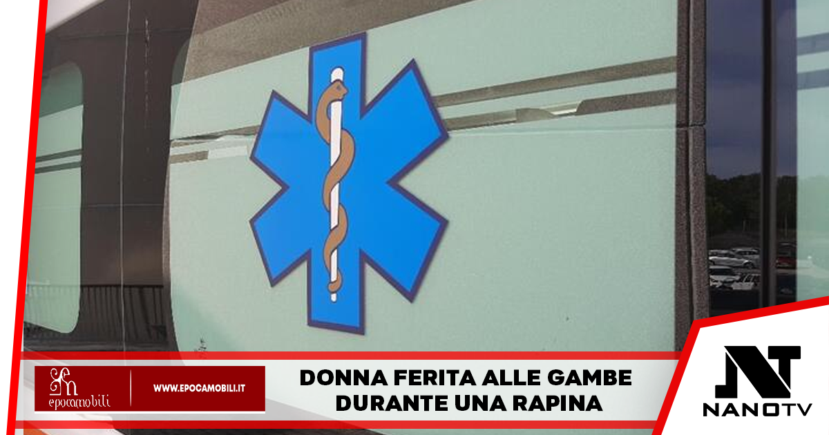 Donna ferita alle gambe durante una rapina