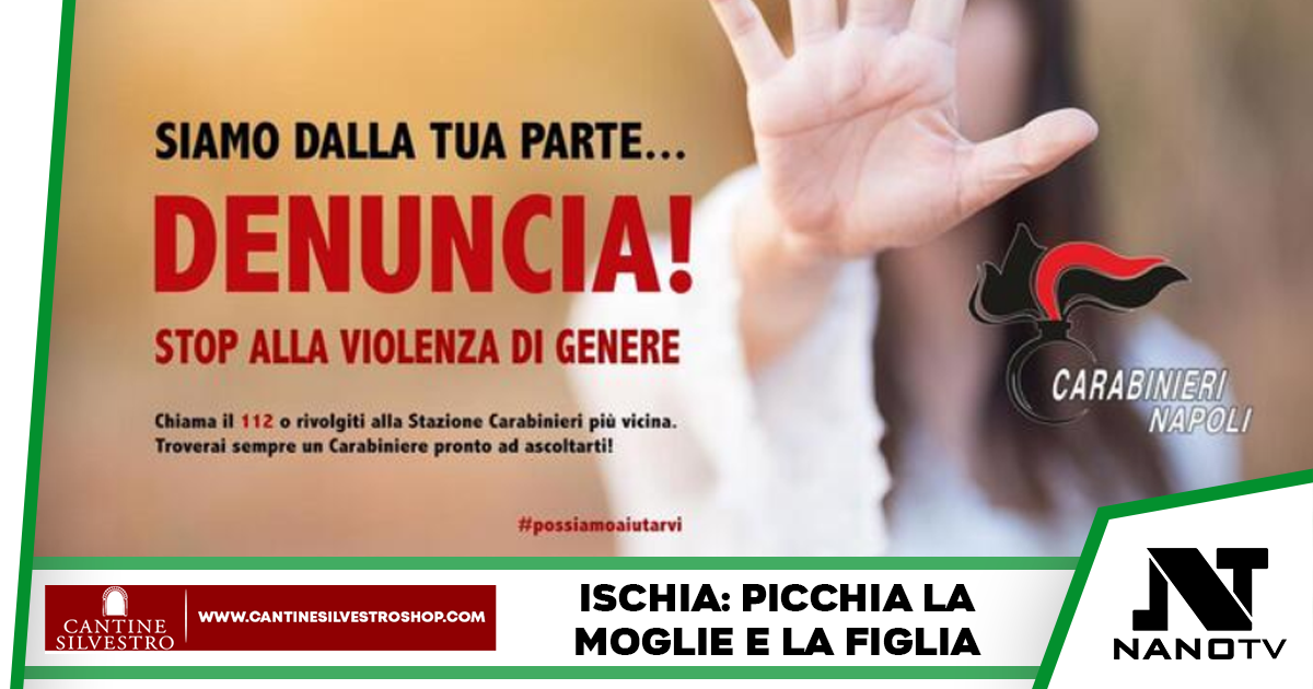 Ischia, Napoli: arrestato dai Carabinieri un 41enne, ha picchiato moglie e figlia di 2 anni