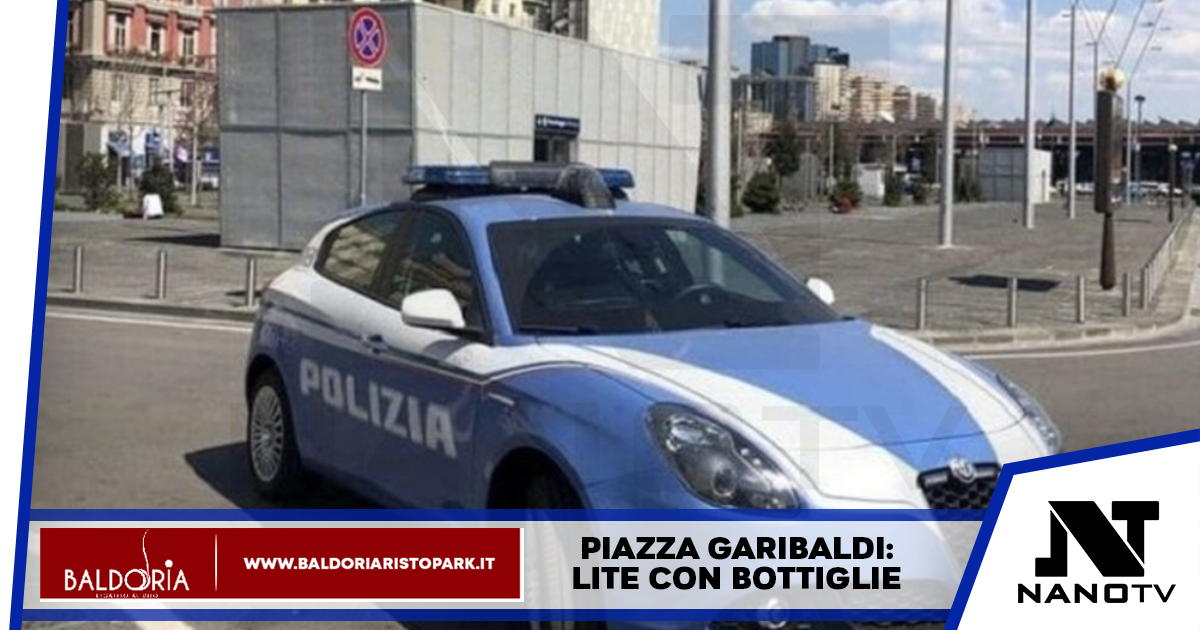 Piazza Garibaldi: lite con bottiglie
