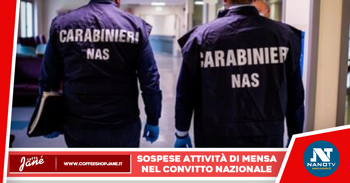Napoli: il Nas dei Carabinieri sospende l’attività di mensa nel convitto nazionale a Napoli