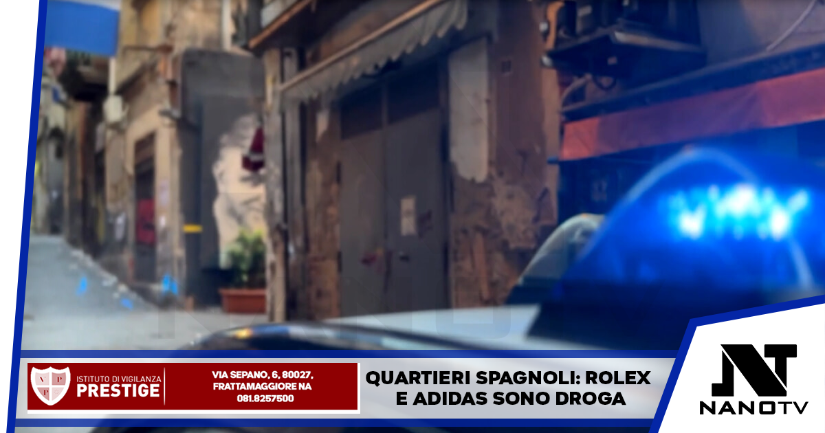 Quartieri Spagnoli: Rolex e Adidas sono droga