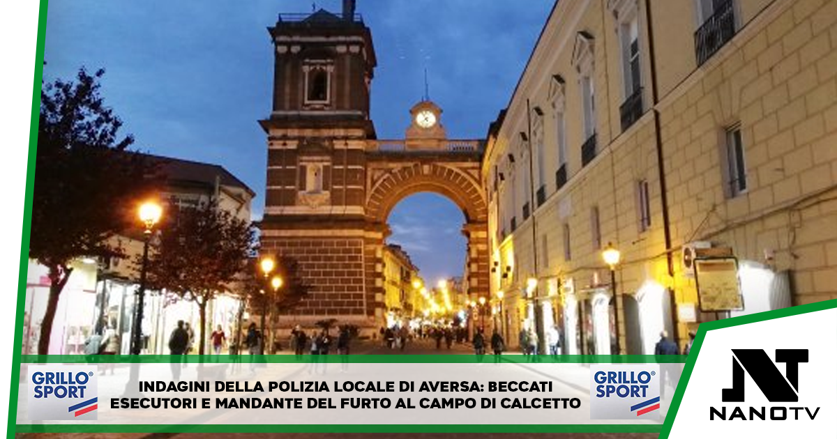 GIUDIZIO IMMEDIATO PER IL FURTO AL CAMPO DI CALCETTO DI AVERSA DOPO LE IDAGINI DELLA POLIZIA LOCALE
