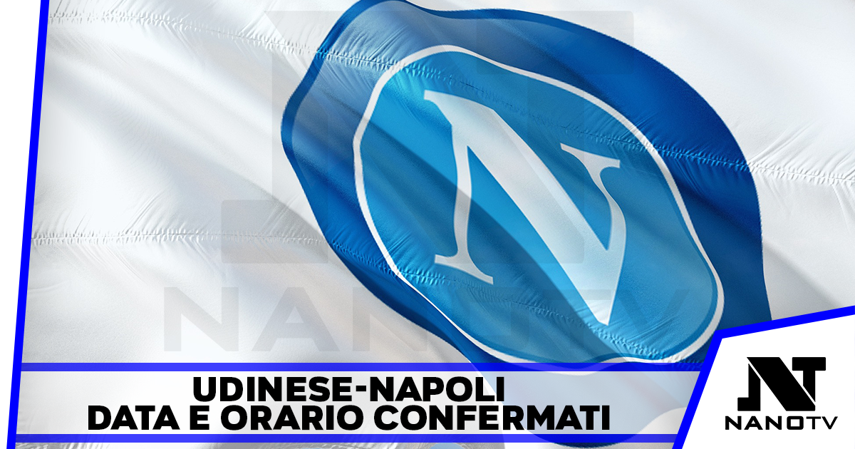 ULTIM’ORA: Udinese-Napoli, data e orario confermati!