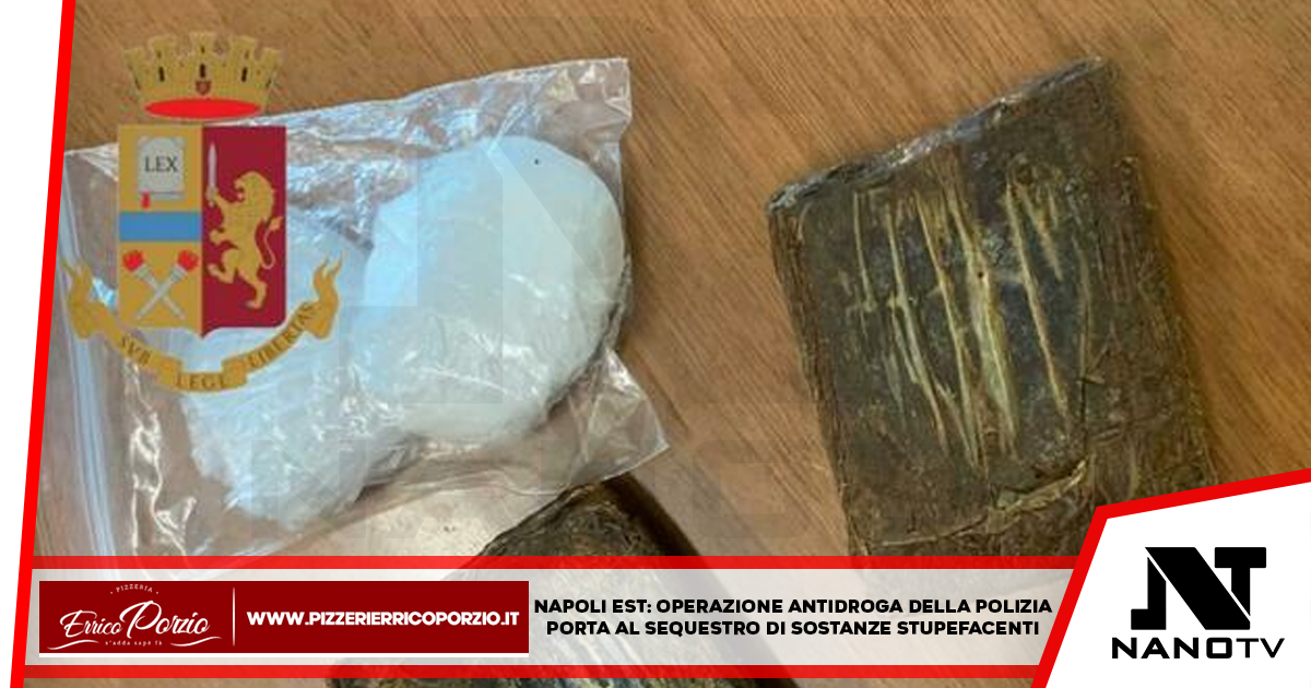 Napoli Est: Operazione antidroga della polizia porta al sequestro di sostanze stupefacenti