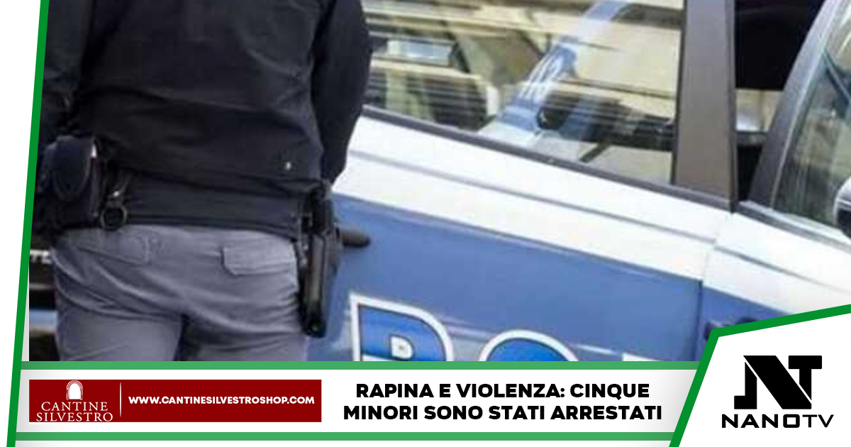 Napoli: Rapina e botte alla vittima, misure cautelari per 5 minori eseguite dalla Polizia