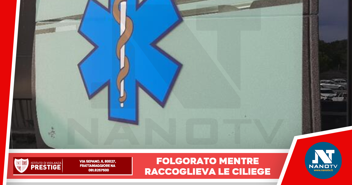 Castel di Sasso: Folgorato mentre raccoglie ciliegie, 66enne muore nel Casertano