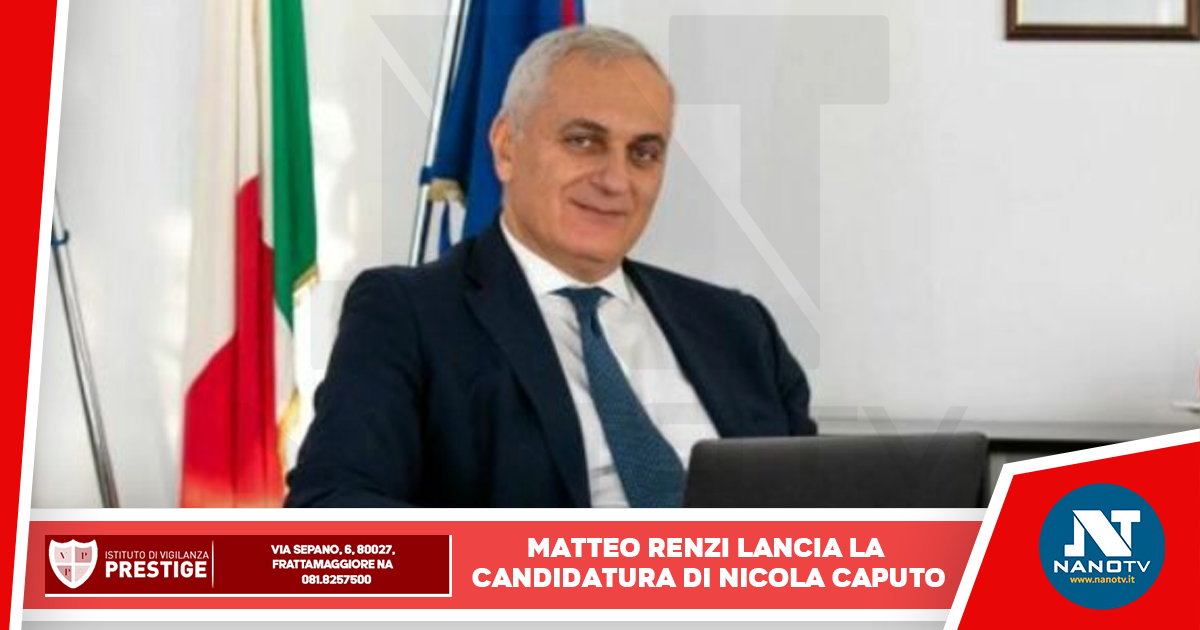 Renzi lancia la candidatura di Nicola Caputo per le europee 2024
