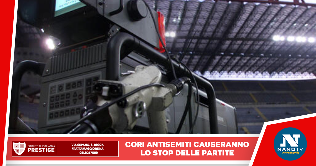 Accordo siglato ieri, stop alla partita di calcio se ci sono cori antisemiti dai tifosi