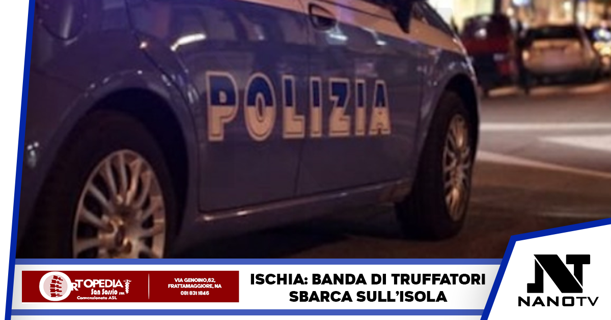 Banda di truffatori sbarca sull’Isola di Ischia