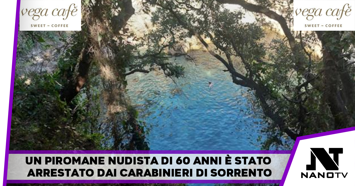 Nudista piromane arrestato in costiera sorrentina:Bagnanti spengono i suoi fuochi, lui bloccato dai carabinieri