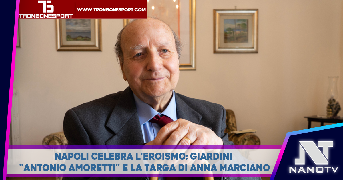 Napoli Celebra l’Eroismo: Giardini “Antonio Amoretti” e la Targa di Anna Marciano