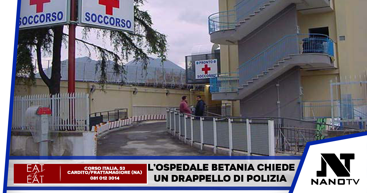 Napoli: l’ospedale Betania chiede al Questore un drappello di Polizia per la sicurezza di tutti