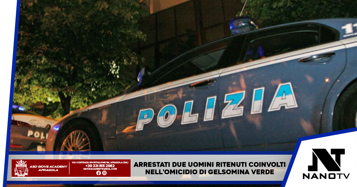 Arrestati gli ultimi due membri del commando responsabile dell’omicidio di Gelsomina Verde