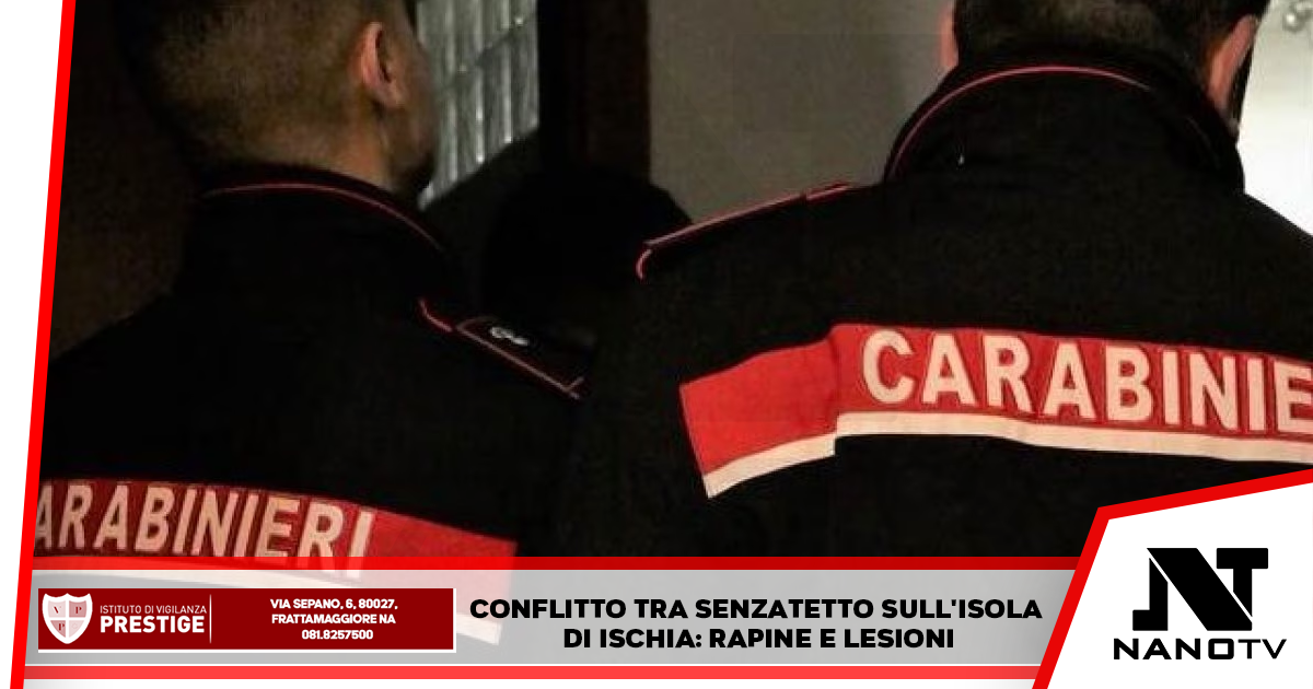 Conflitto tra senzatetto sull’isola di Ischia: rapine e lesioni