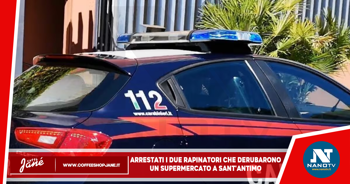 Arrestati i due rapinatori che derubarono un supermercato a Sant’Antimo