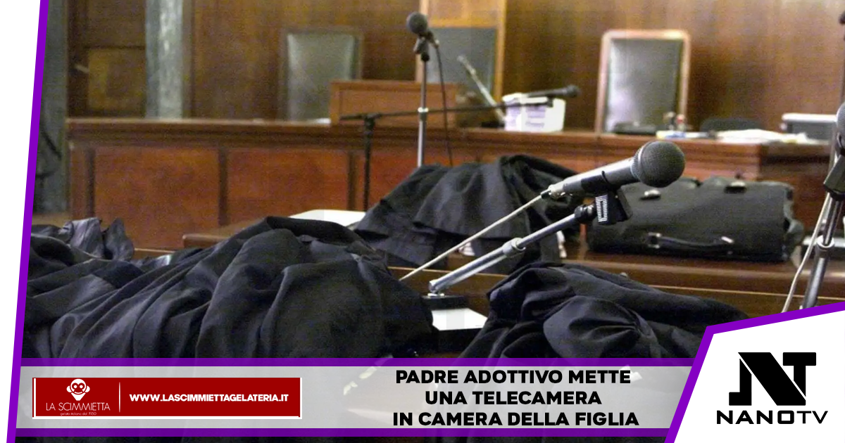 Padre adottivo mette una telecamera in camera della figlia