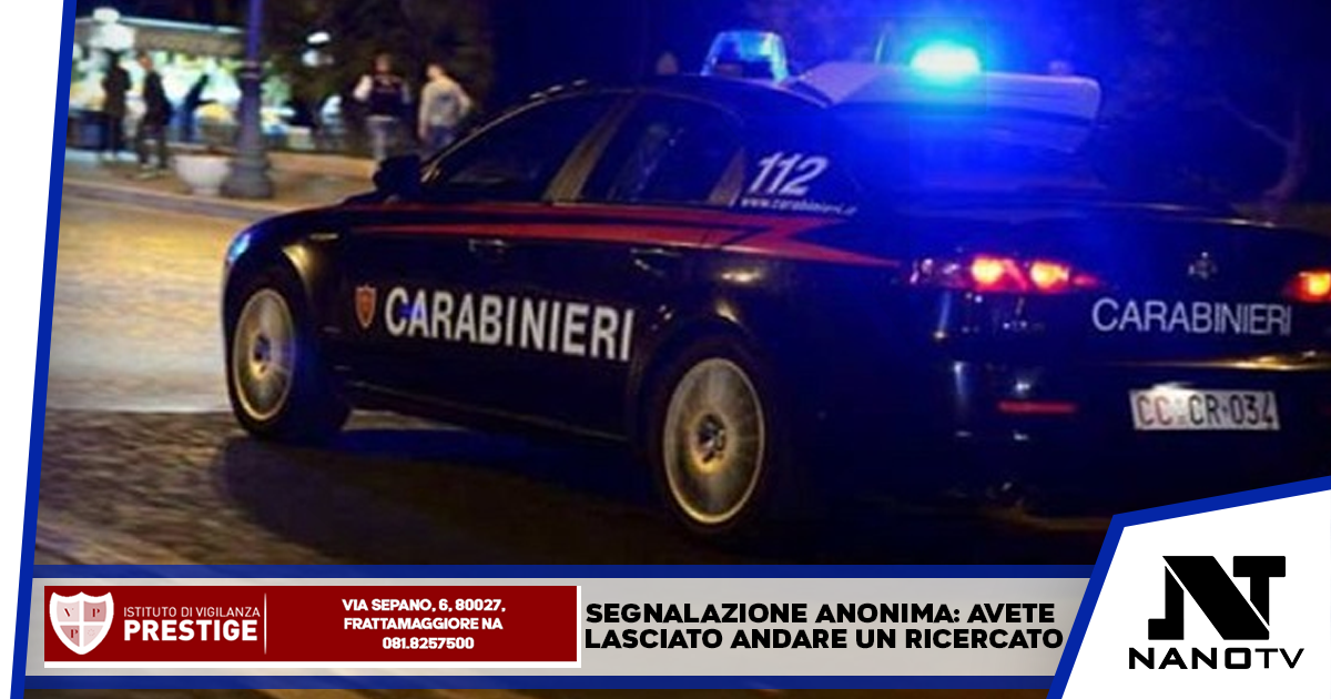 Segnalazione anonima: avete lasciato andare un ricercato