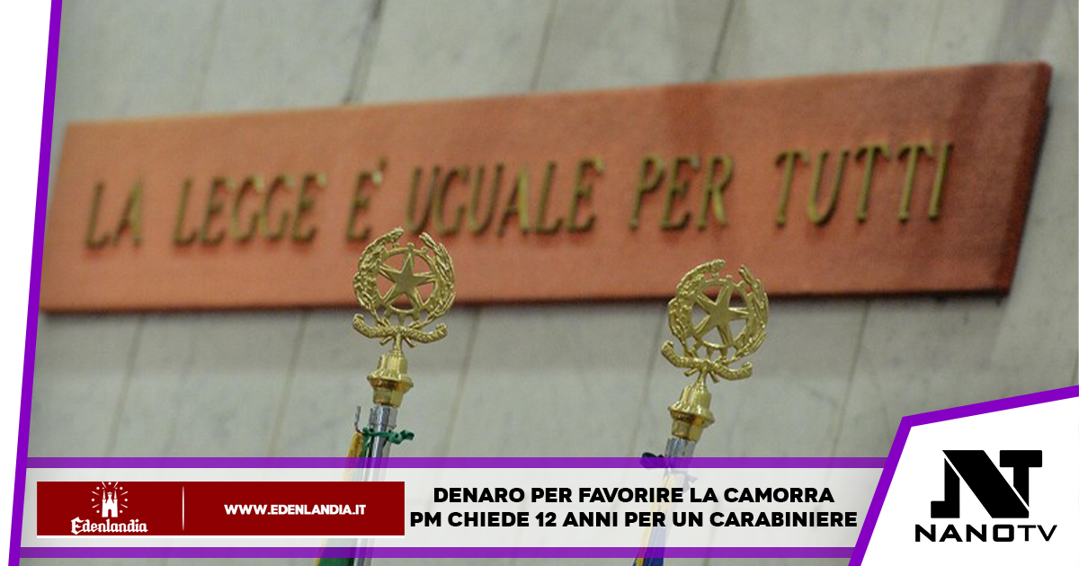 Napoli: sottufficiale dei Carabinieri a processo, chiesta condanna a 12 anni di reclusione