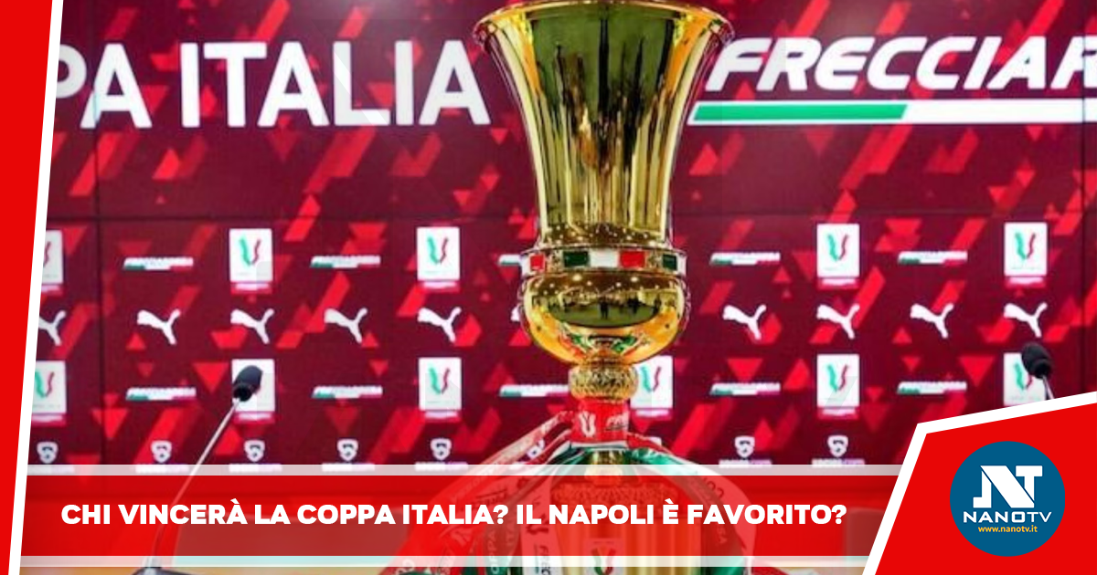 Chi vincerà la Coppa Italia? Il Napoli è favorito?