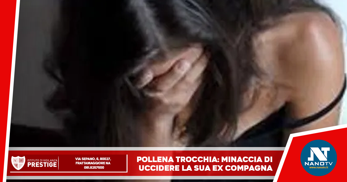 Pollena Trocchia: minaccia di uccidere la sua ex compagna