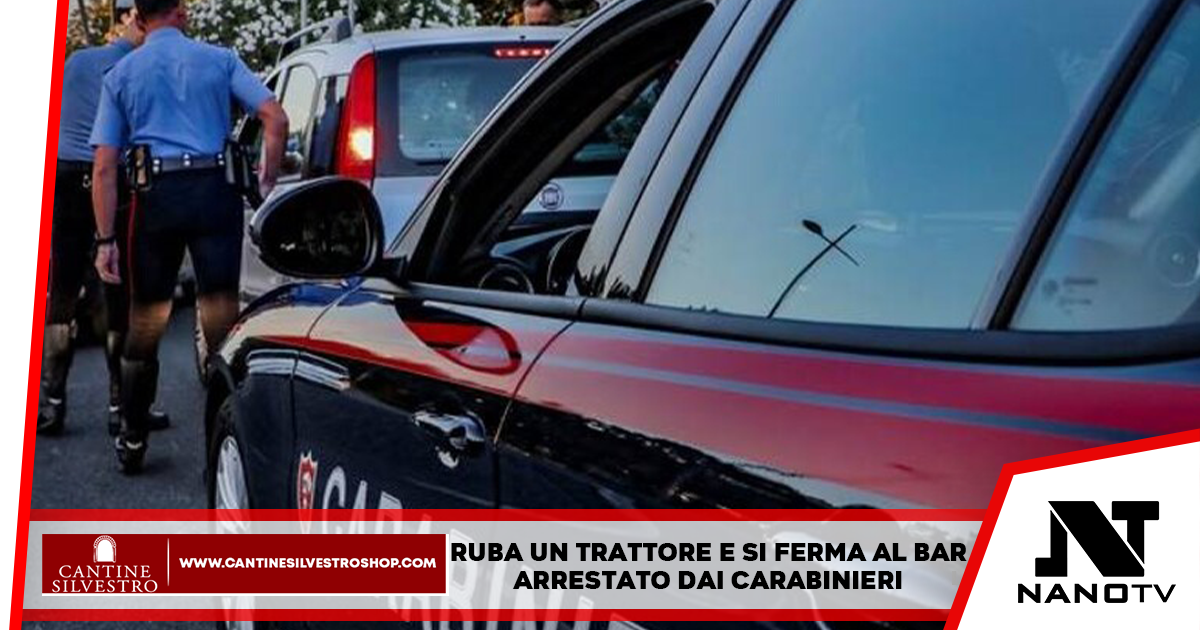 Carinola, Caserta: Ruba un trattore e si ferma a bere al bar,  un 29enne arrestato dai Carabinieri