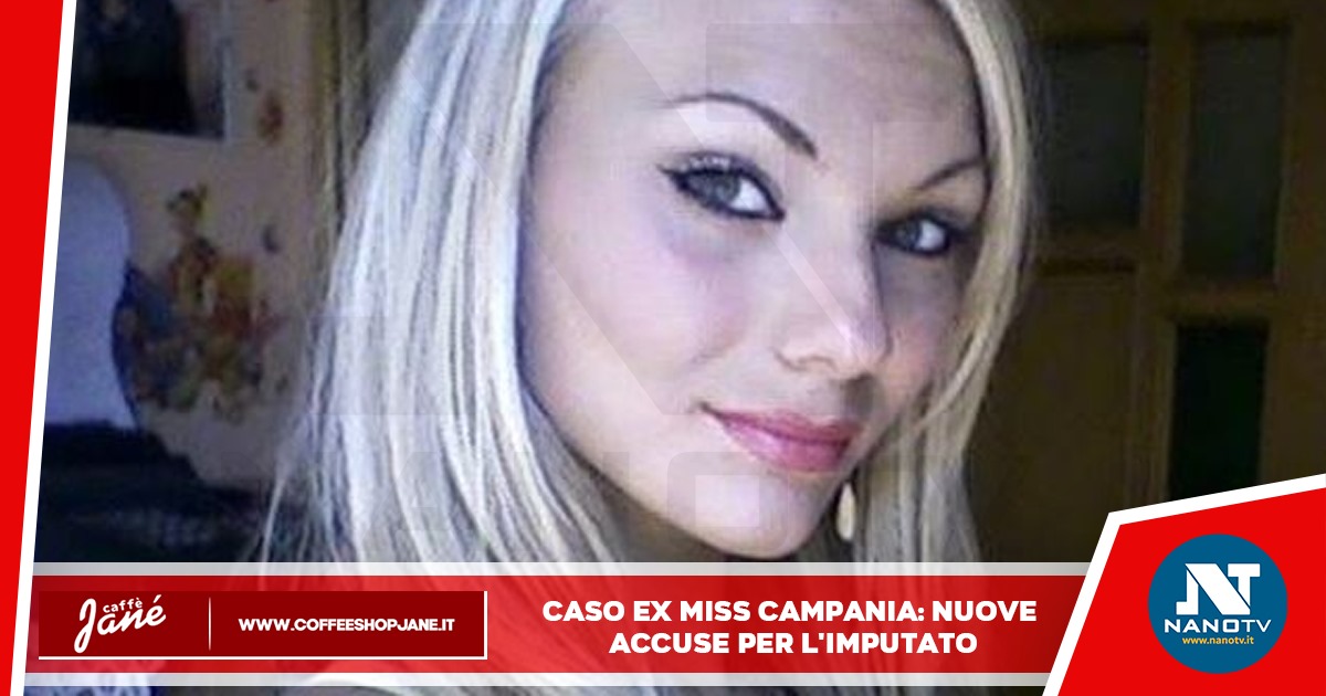 Caso ex miss Campania: nuove accuse per l’imputato