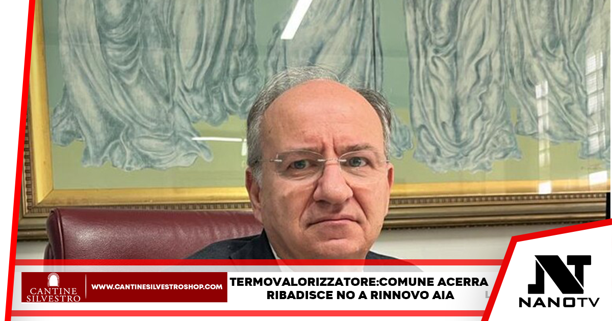 Acerra, Napoli: Termovalorizzatore, il comune di Acerra ribadisce il no al rinnovo dell’Aia