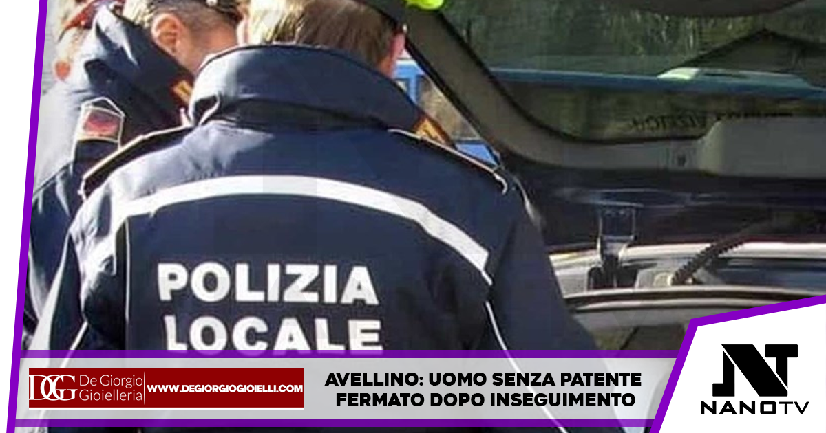 Avellino: uomo senza patente fermato dopo inseguimento