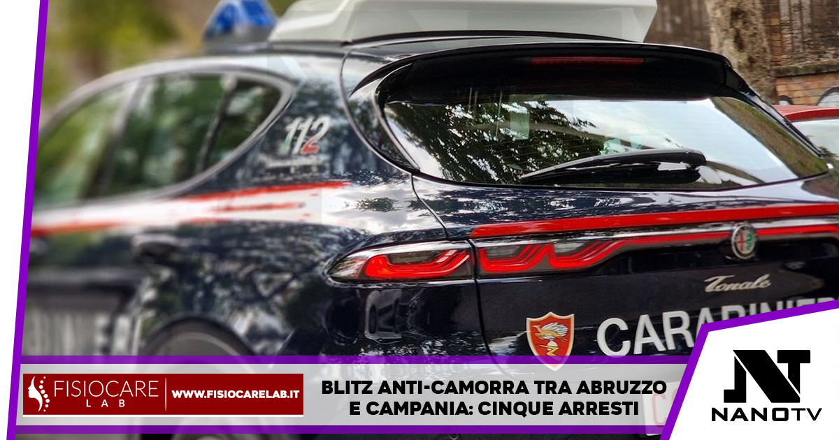 Blitz Anti-Camorra coordinato tra Abruzzo e Campania