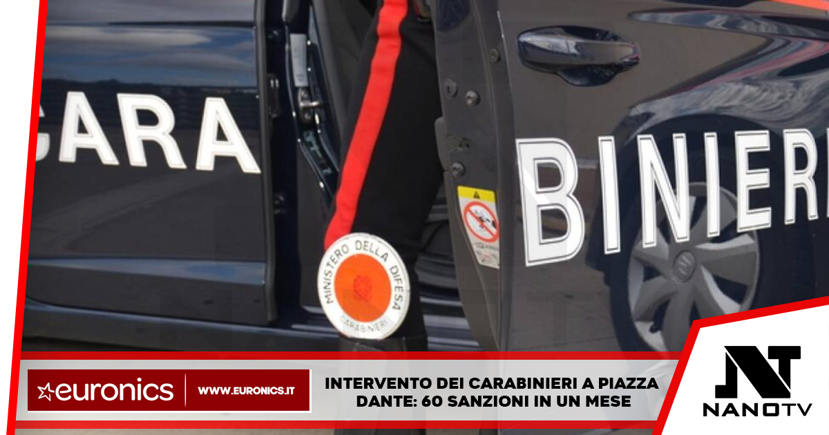 Intervento dei Carabinieri a Piazza Dante: 60 sanzioni in un mese
