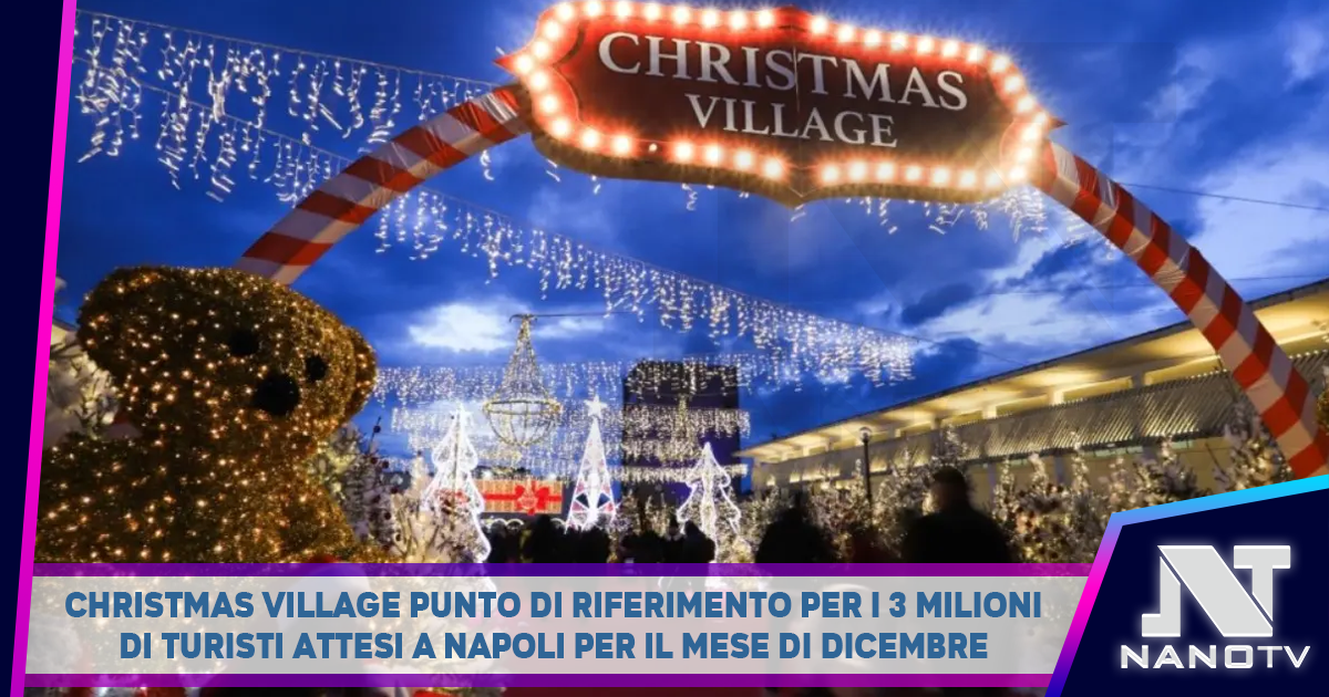 Christmas Village punto di riferimento per i 3 milioni  di turisti attesi a Napoli per il mese di dicembre